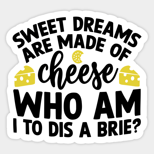 Sweet Dreams are Made of Cheese Who am I to Dis a Brie Sticker by Darksavage